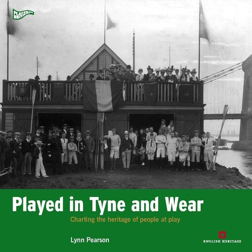 Played in Tyne and Wear: Charting the Heritage of People at Play (Played in Britain)