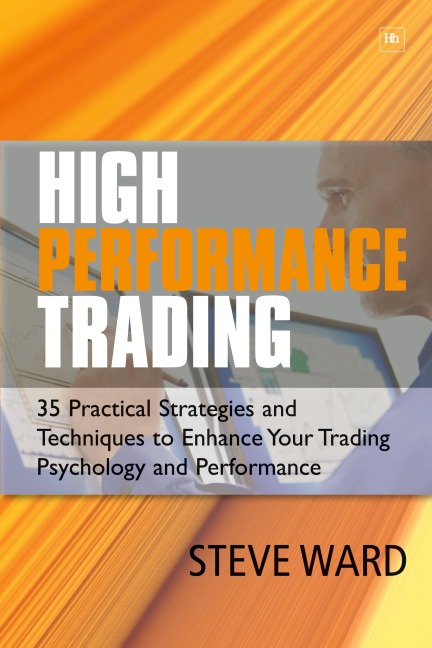 High Performance Trading: 35 Practical Strategies and Techniques to Enhance Your Trading Psychology and Performance