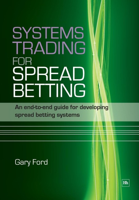 Systems Trading for Spread Betting: An End-To-End Guide for Developing Spread Betting Systems