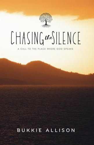 Chasing the Silence A Call to the Place Where God Speaks