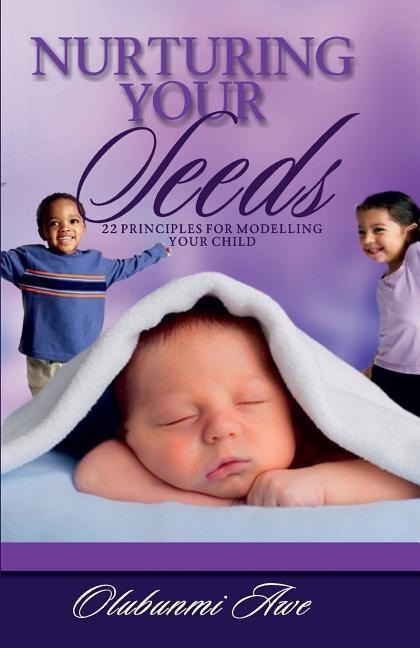 Nurturing Your Seeds: 22 Principles for modelling your child