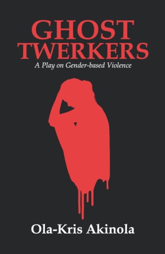 Ghost Twerkers A Play on Gender-Based Violence