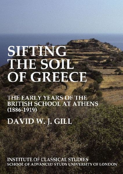 Sifting the soil of Greece. The early years of the British School at Athens (1886-1919) (BICS Supplement 111)