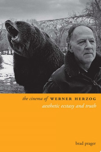 The Cinema of Werner Herzog Aesthetic Ecstasy and Truth