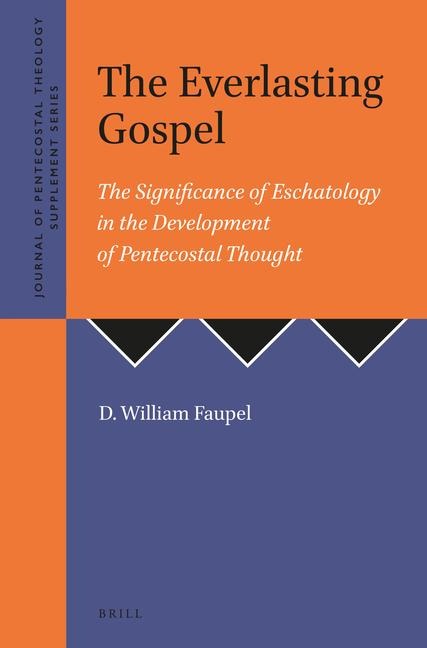 The Everlasting Gospel: The Significance of Eschatology in the Development of Pentecostal Thought