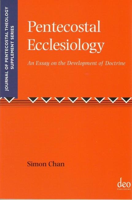 Pentecostal Ecclesiology: An Essay on the Development of Doctrine