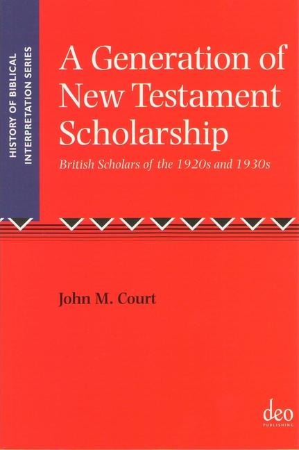 A Generation of New Testament Scholarship: British Scholars of the 1920s and 1930s