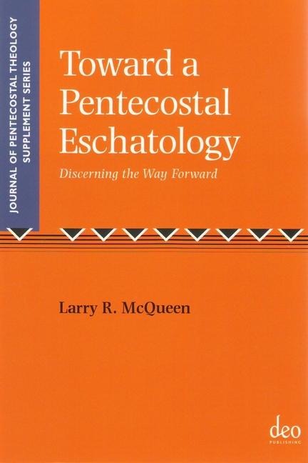 Towards a Pentecostal Eschatology: Discerning the Way Forward