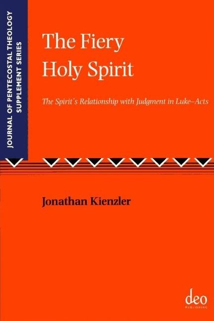 The Fiery Holy Spirit: The Spirits Relationship with Judgment in Luke - Acts