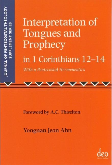 Interpretation of Tongues and Prophecy in 1 Corinthians 12-14, with a Pentecostal Hermeneutics