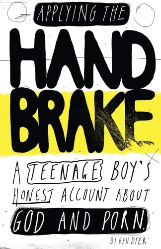 Applying The Handbrake A Teenage Boy's Honest Account About God And Porn