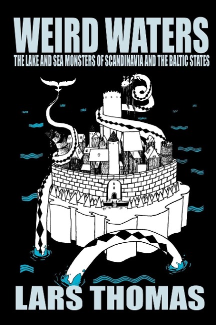 Weird Waters: The Lake and Sea Monsters of Scandinavia and the Baltic States