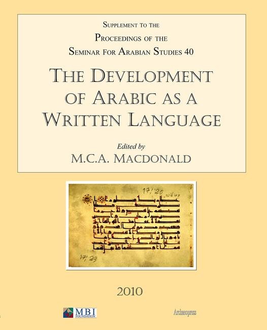 The Development of Arabic as a Written Language: Supplement to the Proceedings of the Seminar for Arabian Studies Volume 40 2010