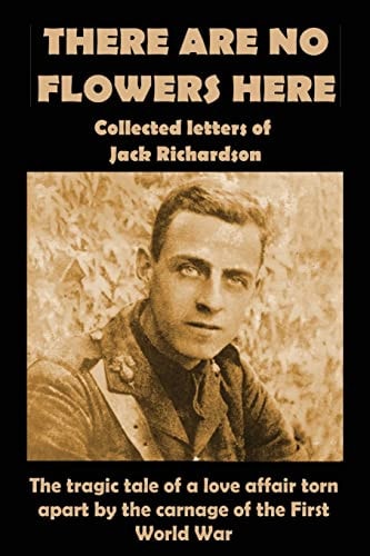 There Are No Flowers Here Collected Letters of Jack Richardson