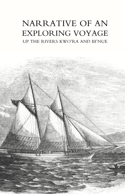 Narrative of an exploring voyage up the rivers Kwora and Binue (Commonly known as the Niger and Tsadda) in 1854