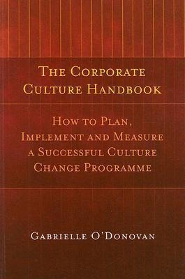 The Corporate Culture Handbook: How to Plan, Implement and Measure a Successful Culture Change Programme