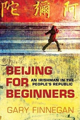 Beijing for Beginners: An Irishman in the Peoples Republic
