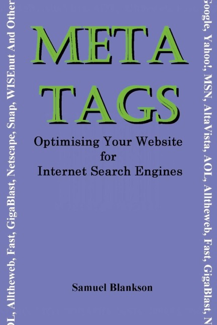 Meta Tags - Optimising Your Website for Internet Search Engines (Google, Yahoo!, Msn, AltaVista, AOL, Alltheweb, Fast, Gigablast, Netscape, Snap, Wise