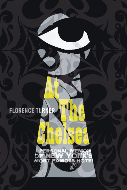 At the Chelsea: A Personal Memoir of New Yorks Most Famous Hotel