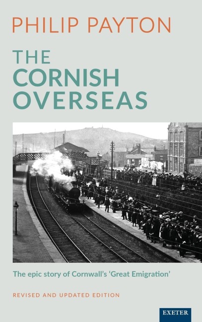 The Cornish Overseas: A History of Cornwalls Great Emigration