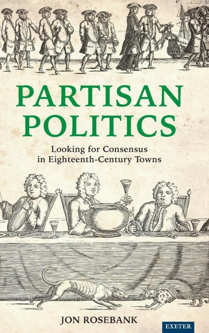 Partisan Politics: Looking for Consensus in Eighteenth-Century Towns