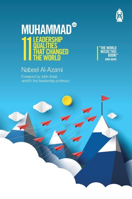 Muhammad (s): 11 Leadership Qualities that Changed the World