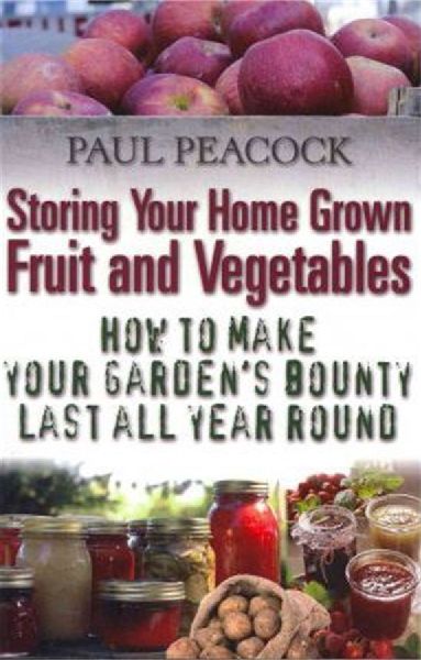 Storing Your Home Grown Fruit and Vegetables: How to Make Your Gardens Bounty Last all Year Round