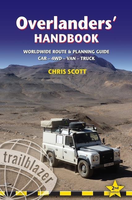 Overlanders Handbook Trailblazer Guide: A Route & Planning Guide: Asia, Africa, Latin America