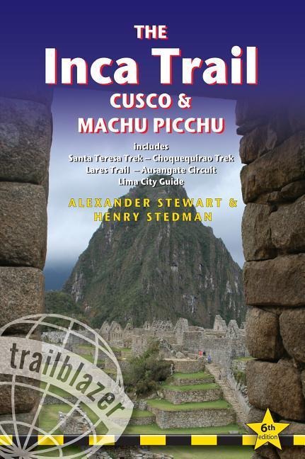 The Inca Trail, Cusco & Machu Picchu: Includes Santa Teresa Trek, Choquequirao Trek, Lares Trail, Ausangate Circuit & Lima City Guide