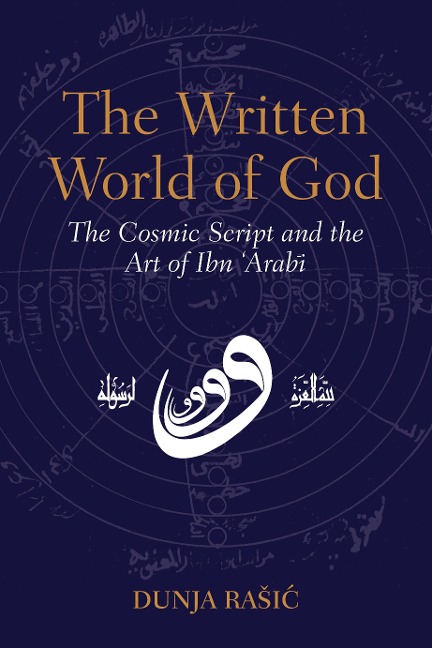 The Written World of God: The Cosmic Script and the Art of IbnArabi