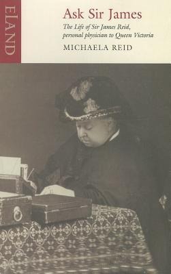 Ask Sir James: The Life of James Reid, personal physician to Queen Victoria
