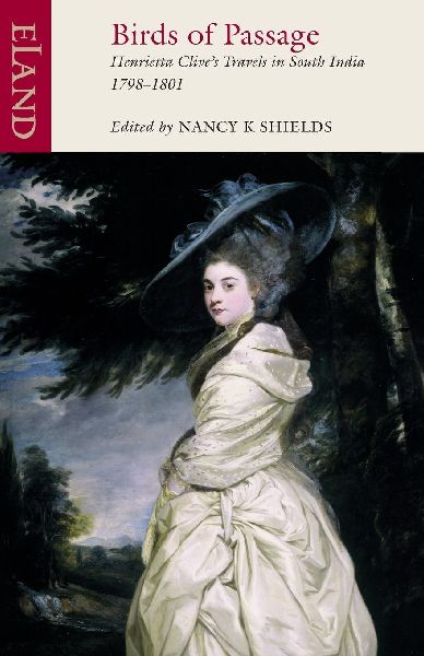Birds of Passage: Henrietta Clives Travels in South India 1798-1801