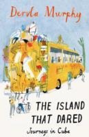 The Island that Dared: Journeys in Cuba