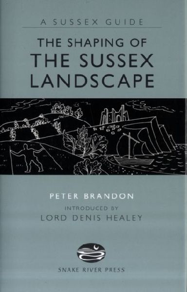 The Shaping of the Sussex Landscape