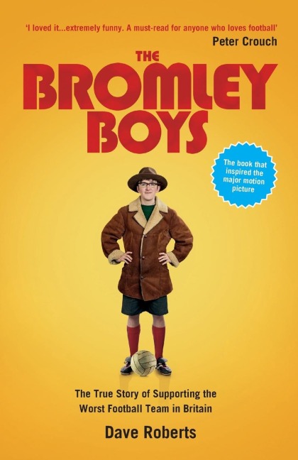The Bromley Boys: The True Story of Supporting the Worst Football Club in Britain