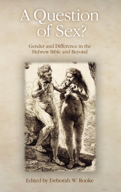 A Question of Sex? Gender and Difference in the Hebrew Bible and Beyond (Hebrew Bible Monographs)