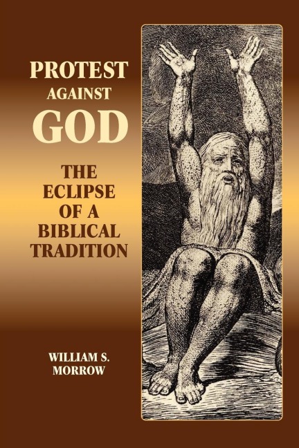Protest Against God: The Eclipse of a Biblical Tradition