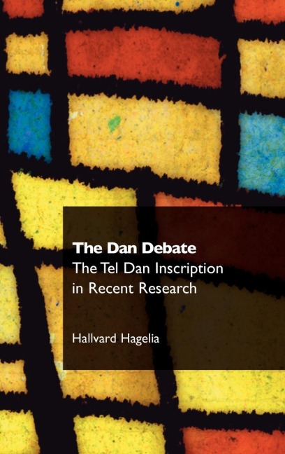 The Dan Debate: The Tel Dan Inscription in Recent Research