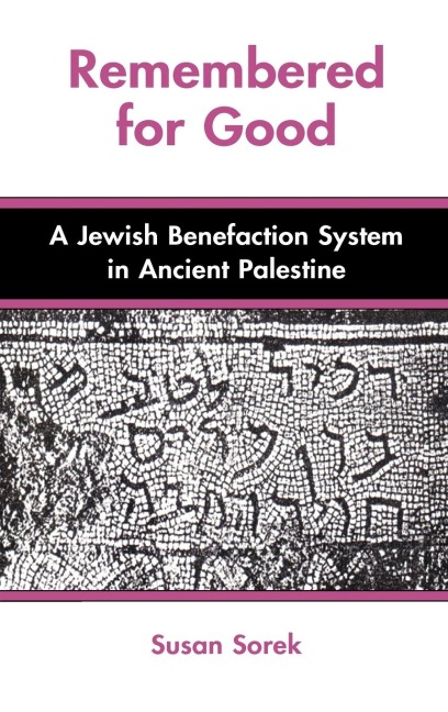 Remembered for Good: A Jewish Benefaction System in Ancient Palestine