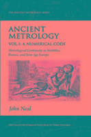 Ancient Metrology, Vol I: A Numerical Code - Metrological Continuity in Neolithic, Bronze, and Iron Age Europe