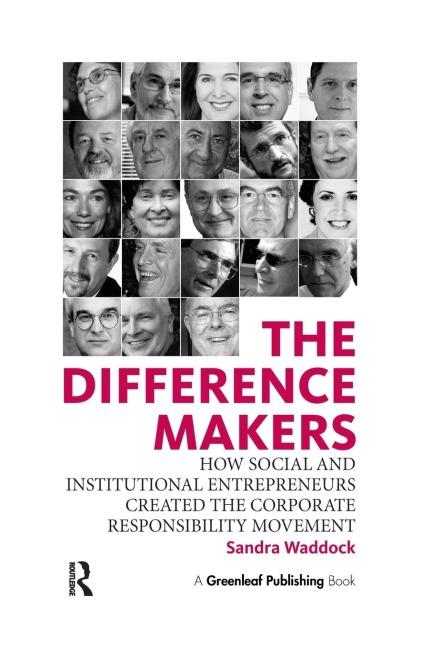 The Difference Makers: How Social and Institutional Entrepreneurs Created the Corporate Responsibility Movement