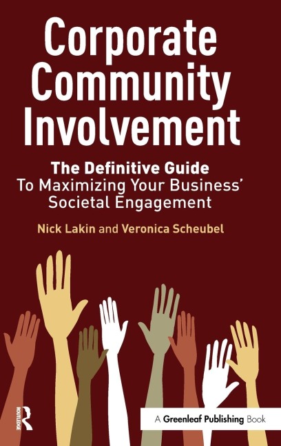 Corporate Community Involvement: The Definitive Guide to Maximizing Your Business Societal Engagement