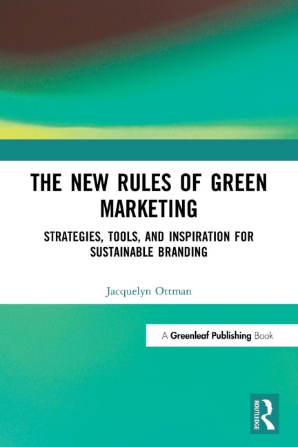 The New Rules of Green Marketing: Strategies, Tools, and Inspiration for Sustainable Branding