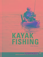 Discover Kayak Fishing: Knowledge for fishing from your sit-on-top kayak