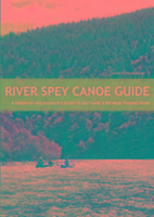 River Spey Canoe Guide: Canoeist - Kayakers Guide Scotlands Premier Touring River