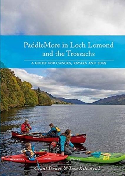 PaddleMore in Loch Lomond and the Trossachs: A Guide for Canoes, Kayaks and SUPS