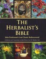 The Herbalists Bible: John Parkinsons Lost Classic Rediscovered