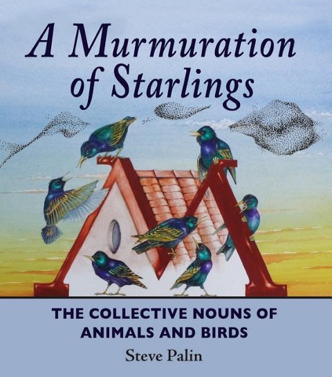 A Murmuration of Starlings: The Collective Nouns of Animals & Birds