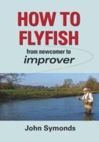 How to Flyfish: From newcomer to improver