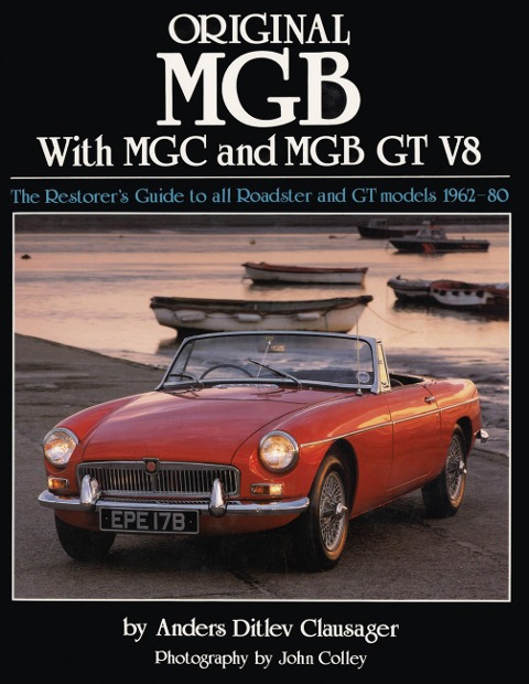 Original MGB with MGC and MGB GT V8: The Restorer's Guide to All Roadster and GT Models 1962-80
